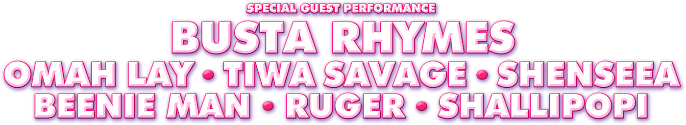 Special Guest Performance: Busta Rhymes, Omah Lay, Tiwa Savage, Shenseea, Beenie Man, Ruger & Shallipopi